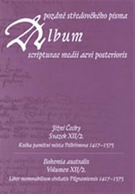 Album pozdně středověkého písma XII/2. Jižní Čechy. Kniha pamětní města Pelhřimova 1417–1575