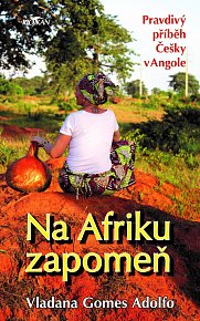Na Afriku zapomeň - Pravdivý příběh Česky v Angole