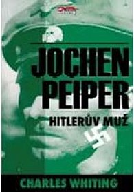 Jochen Peiper - Hitlerův muž
