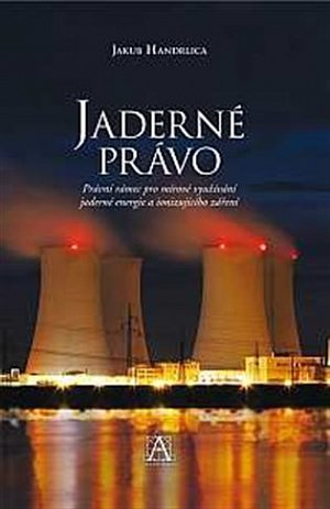 Jaderné právo - Právní rámec pro mírové využívání jaderné energie a ionizujícího záření