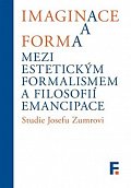 Imaginace a forma mezi estetickým formalismem a filosofií emancipace - Studie Josefu Zumrovi