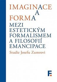 Imaginace a forma mezi estetickým formalismem a filosofií emancipace - Studie Josefu Zumrovi