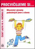 Procvičujeme si mluvnické významy podstatných jmen a sloves pro 4. r. ZŠ