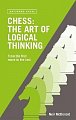 Chess: The Art of Logical Thinking: From the First Move to the Last