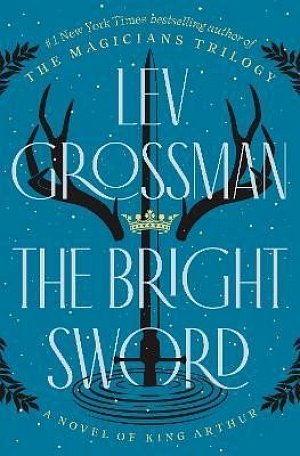 The Bright Sword: A Novel of King Arthur