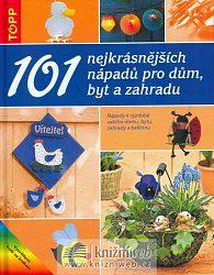 101 nej. nápadů pro dům,byt a zahradu  - TOPP