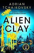 Alien Clay: A mind-bending journey into the unknown from this Hugo and Arthur C. Clarke Award winner, 1.  vydání