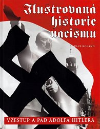 Ilustrovaná historie nacismu – Vzestup a pád Adolfa Hitlera