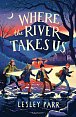 Where The River Takes Us: Sunday Times Children´s Book of the Week