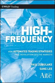 The High Frequency Game Changer : How Automated Trading Strategies Have Revolutionized the Markets