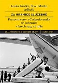 Za hranice služebně - Pracovní cesty z Československa do zahraničí v letech 1945 až 1989