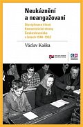 Neukáznění a neangažovaní - Disciplinace členů Komunistické strany Československa v letech 1948–1952