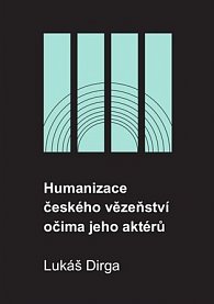 Humanizace českého vězeňství očima jeho aktérů