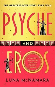 Psyche and Eros: The spellbinding and hotly-anticipated Greek mythology retelling that everyone´s talking about!