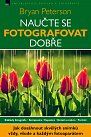 Naučte se fotografovat dobře - Jak dosáhnout skvělých snímků vždy, všude a každým fotoaparátem