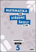 Matematika pro SŠ 5.díl - Učebnice / Funkce II, 2.  vydání