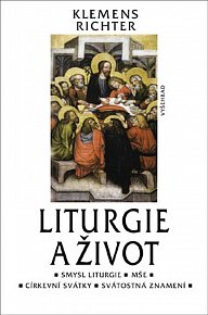 Liturgie a život - Smysl liturgie, mše, církevní svátky, svátostná znamení