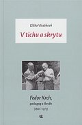 V tichu a skrytu - Fedor Krch, pedagog a člověk (1881–1973)