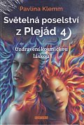 Světelná poselství z Plejád 4 - Uzdravení kosmickou láskou