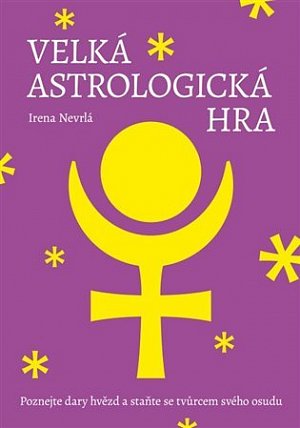 Velká astrologická hra - Poznejte dary hvězd a staňte se tvůrcem svého osudu