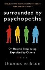 Surrounded by Psychopaths : or, How to Stop Being Exploited by Others