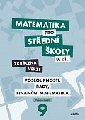 Matematika pro střední školy 9.díl Zkrácená verze / Posloupnosti, řady, finanční matematika