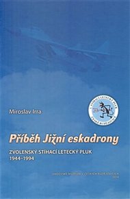 Příběh Jižní eskadrony - Zvolenský stíhací letecký pluk 1944-1994