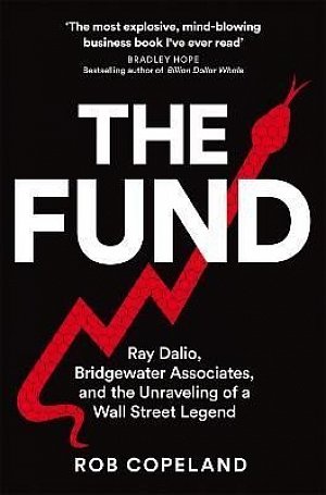 The Fund: Ray Dalio, Bridgewater Associates and The Unraveling of a Wall Street Legend