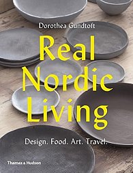 Real Nordic Living: Design. Food. Art. Travel.