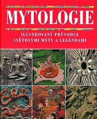 Mytologie - Ilustrovaný průvodce světovými mýty a legendami