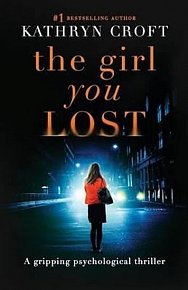 The Girl You Lost : A Gripping Psychological Thriller