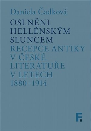 Oslněni hellénským sluncem - Recepce antiky v české literatuře v letech 1880-1914