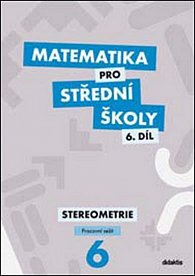 Matematika pro střední školy 6.díl Pracovní sešit - Stereometrie, 1.  vydání