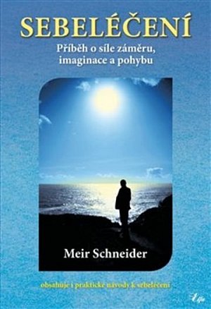 Sebeléčení - Příběh o síle záměru, imaginace a pohybu