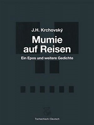 Mumie auf Reisen / Mumie na cestách - Ein Epos und weitere Gedichte / Epos a další básně