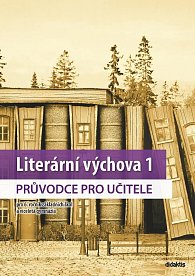 Literární výchova 1 - Průvodce pro učitele pro 6.ročník základních škol a víceletá