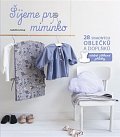 Šijeme pro miminko - 28 snadných oblečků a doplňků, včetně střihové přílohy