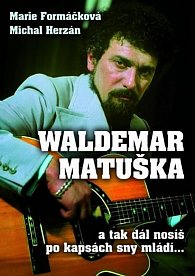 Waldemar Matuška ...a tak dál nosíš po kapsách sny mládí...