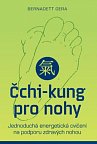 Čchi-kung pro nohy - Jednoduchá energetická cvičení na podporu zdravých nohou