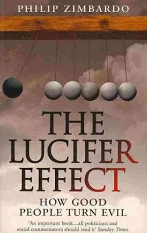 The Lucifer Effect : How Good People Turn Evil