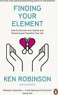 Finding Your Element : How to Discover Your Talents and Passions and Transform Your Life