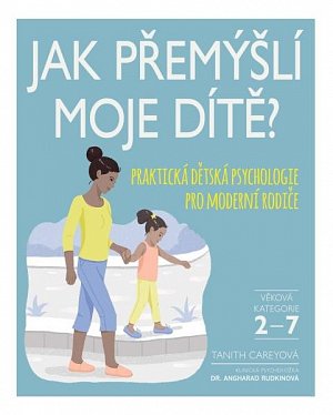 Jak přemýšlí moje dítě? - Praktická dětská psychologie pro moderní rodiče