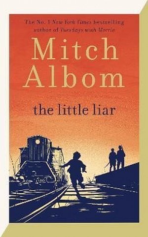 The Little Liar: The moving, life-affirming WWII novel from the internationally bestselling author of Tuesdays with Morrie, 1.  vydání