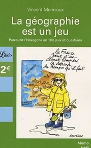 La géographie française est un jeu - Parcourir l´Hexagone en 100 jeux et questions