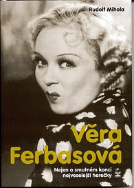 Věra Ferbasová - Nejen o smutném konci veselé herečky