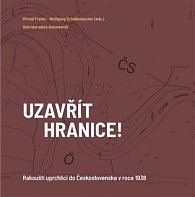 Uzavřít hranice! - Rakouští uprchlíci do Československa 1938