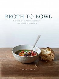 Broth to Bowl: Mastering the art of great soup from six simple broths