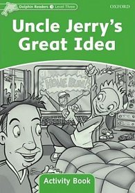 Dolphin Readers 3 Uncle Jerry´s Great Idea Activity Book