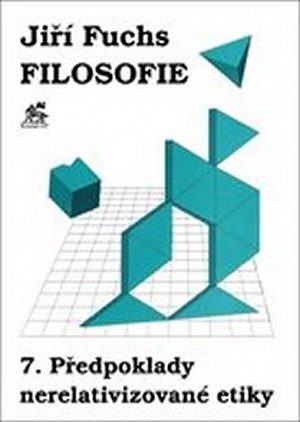 Filosofie 7. - Předpoklady nerelativizované etiky