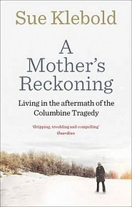 A Mother´s Reckoning : Living in the Aftermath of the Columbine Tragedy
